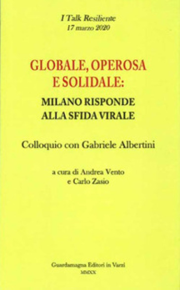 Globale, operosa e solidale: Milano risponde alla sfida virale. Colloquio con Gabriele Alb...