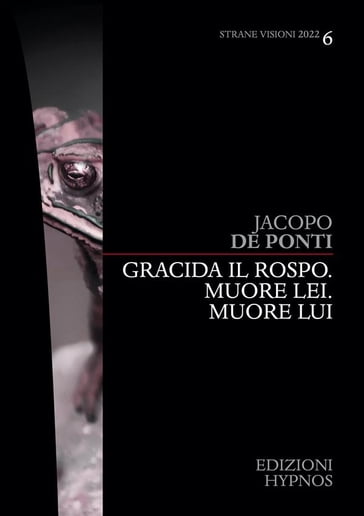 Gracida il rospo. Muore lei. Muore lui - Jacopo De Ponti - eBook -  Mondadori Store