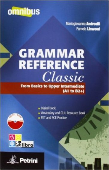 Grammar reference classic. From basics to upper intermediate. Per le Scuole superiori. Con...