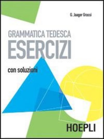 Grammatica tedesca. Esercizi. Con soluzioni - Gisela Jager Grassi - Libro -  Mondadori Store