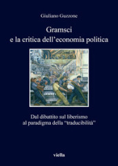Gramsci e la crisi dell economia politica. Dal dibattito sul liberismo al paradigma della «traducibilità»