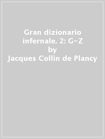 Gran dizionario infernale. 2: G-Z - Jacques Collin de Plancy - Libro -  Mondadori Store