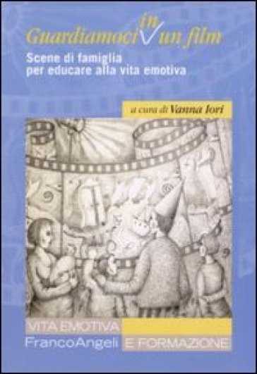 Guardiamoci in un film. Scene di famiglia per educare alla vita emotiva