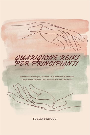 Guarigione Reiki Per Principianti - Tullia Fanucci - eBook - Mondadori Store