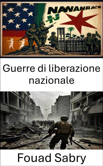 Guerre di liberazione nazionale - Fouad Sabry