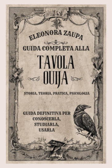 Guida completa alla Tavola Ouija. Storia, teoria, pratica psicologia -  Eleonora Zaupa - Libro - Mondadori Store