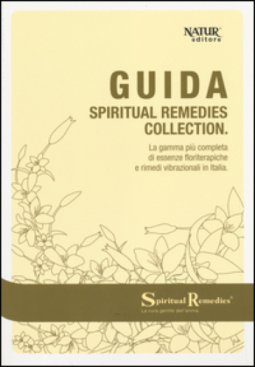 Guida spiritual remedies collection. La gamma più completa di essenze floriterapiche e rim...