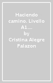 Haciendo camino. Livello A1. Con file audio MP3 scaricabili - Cristina  Alegre Palazon - Libro - Mondadori Store