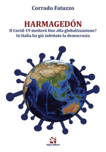 Harmagedon. Il Covid-19 metterà fine alla globalizzazione? In Italia ha già infettato la d...