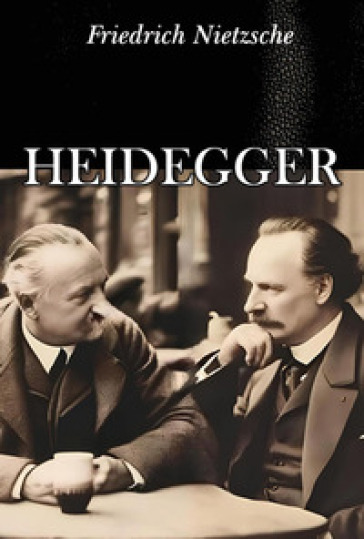 Heidegger - Friedrich Nietzsche
