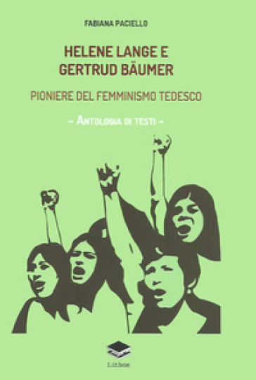 Helene Lange e Gertrud Baumer. Pioniere del femminismo tedesco. Antologia di testi