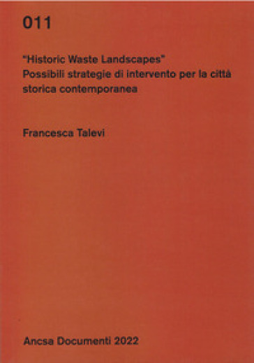 Historic waste landscapes. Possibili strategie di intervento per la città storica contemporanea