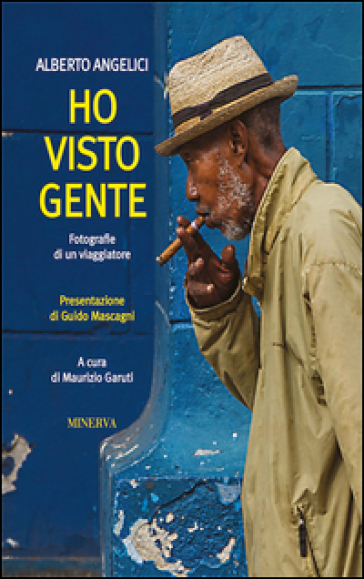 Ho visto gente. Fotografie di un viaggiatore. Ediz. illustrata - Alberto  Angelici - Libro - Mondadori Store