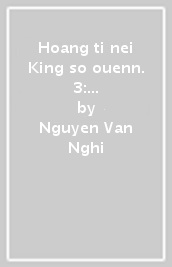 Hoang ti nei King so ouenn. 3: Dal libro IX al libro XVIII