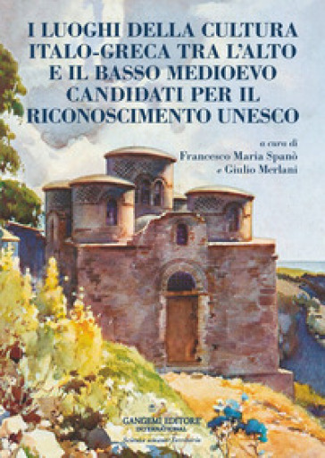 I luoghi della cultura italo¿greca tra l'alto e il basso Medioevo candidati per il riconoscimento UNESCO