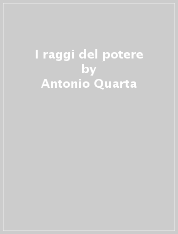 I raggi del potere - Antonio Quarta