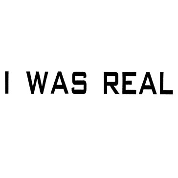 I was real