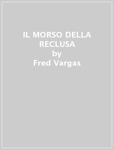 IL MORSO DELLA RECLUSA - Fred Vargas - Libro - Mondadori Store