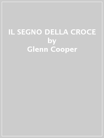 IL SEGNO DELLA CROCE - Glenn Cooper - Libro - Mondadori Store