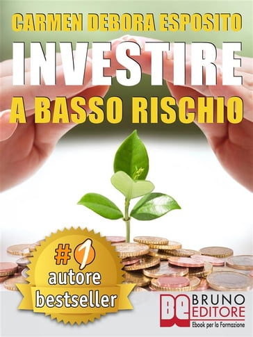 INVESTIRE A BASSO RISCHIO. Quello Che Le Banche Non Dicono Per Diventare Un  Investitore Di Successo