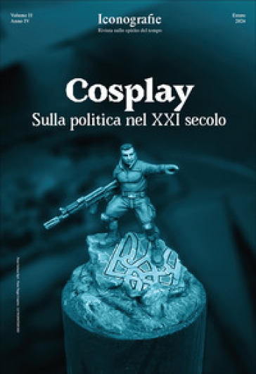 Iconografie. Rivista sullo spirito del tempo (2024). Vol. 2: Cosplay. Sulla politica nel XXI secolo