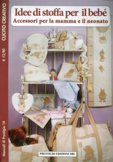 Idee di stoffa per il bebè. Accessori per la mamma e il neonato. Cucito  creativo - - Libro - Mondadori Store