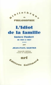 L Idiot de la famille (Tome 3) - Gustave Flaubert de 1821 à 1857