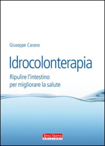 Idrocolonterapia. Ripulire l'intestino per migliorare la salute