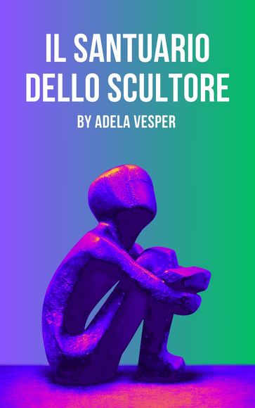 Il Santuario dello Scultore - Adela Vesper