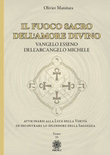 Il fuoco sacro dell'amore divino. Vangelo esseno dell'arcangelo Michele - Olivier Manitara