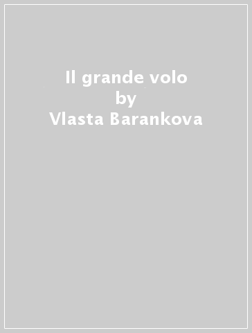 Il grande volo - Vlasta Barankova