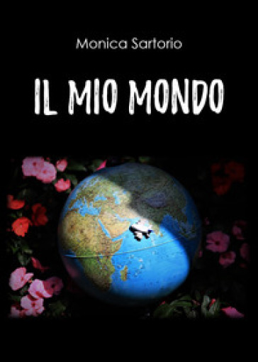 Il mio mondo - Monica Sartorio - Libro - Mondadori Store