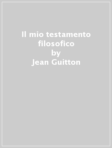 Il mio testamento filosofico - Jean Guitton - Libro - Mondadori Store