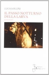 Il passo notturno della larva - Luca Lollini - Libro - Mondadori Store
