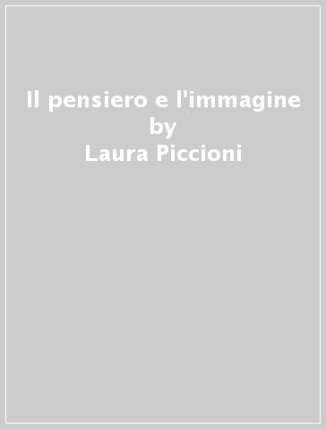 Il pensiero e l'immagine - Laura Piccioni, Renata Viti Cavaliere - Libro -  Mondadori Store