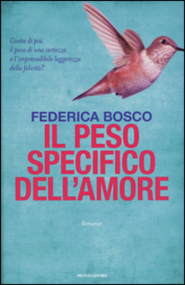 Il peso specifico dell'amore - Federica Bosco - Libro - Mondadori Store