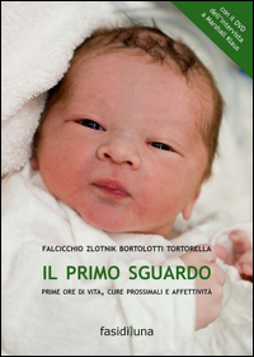 Il primo sguardo. Prime ore di vita, cure prossimali e affettività. Con DVD