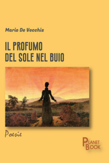Il profumo del sole nel buio - Mario De Vecchis - Libro - Mondadori Store