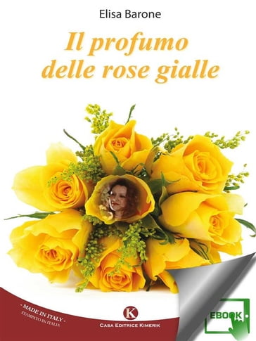 Il profumo delle rose gialle - Elisa Barone - eBook - Mondadori Store