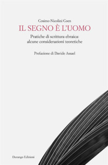 Il segno è l'uomo. Pratiche di scrittura ebraica: alcune considerazioni teoretiche