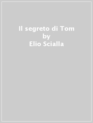 Il segreto di Tom - Elio Scialla - Libro - Mondadori Store