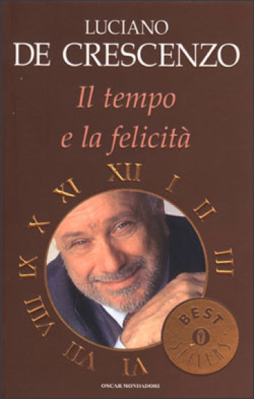 Il tempo e la felicità - Luciano De Crescenzo - Libro - Mondadori Store