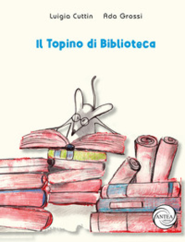 Il topino di biblioteca - Ada Grossi, Luigia Cuttin - Libro - Mondadori  Store