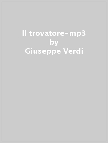 Il trovatore-mp3 - Giuseppe Verdi - Mondadori Store