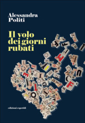 Il volo dei giorni rubati - Alessandra Politi - Libro - Mondadori Store