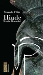 Iliade. Storia di uomini