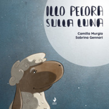 Illo Pecora sulla luna. Ediz. illustrata