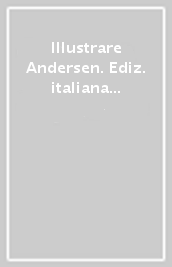 Illustrare Andersen. Ediz. italiana e inglese. Catalogo della mostra (Bologna, 14 aprile 2005-15 maggio 2005)