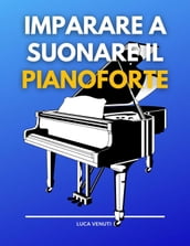 Imparare a suonare il pianoforte: I Libro per Principianti per Imparare a  Suonare da Autodidatta e a