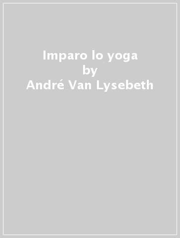 Imparo lo yoga - André Van Lysebeth - Libro - Mondadori Store